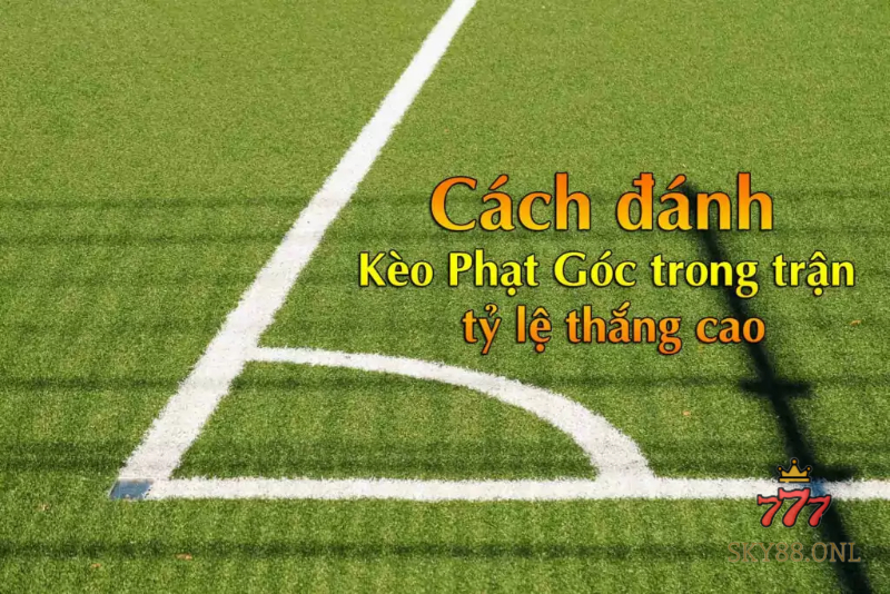 Kinh nghiệm chơi kèo phạt góc